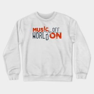 Music on world off Crewneck Sweatshirt